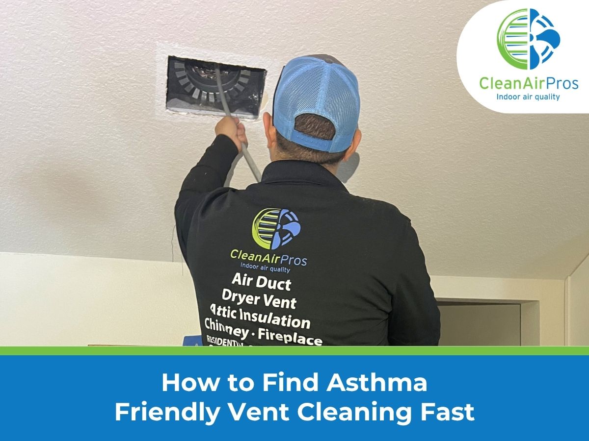 Technician from CleanAirPros performing asthma-friendly vent cleaning on a ceiling air duct, wearing company-branded clothing, with text overlay: 'How to Find Asthma Friendly Vent Cleaning Fast,' highlighting indoor air quality services